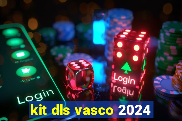 kit dls vasco 2024